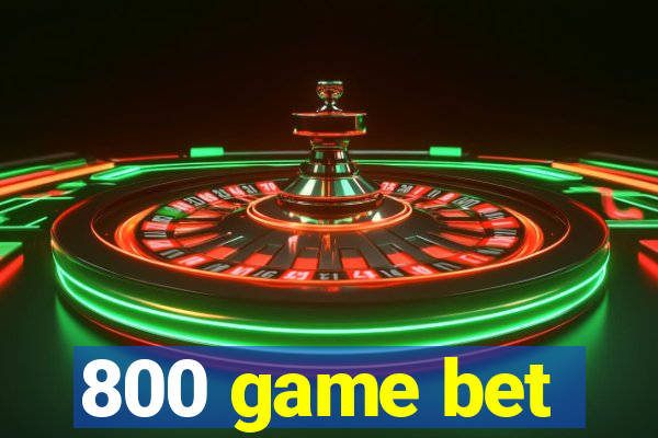 800 game bet